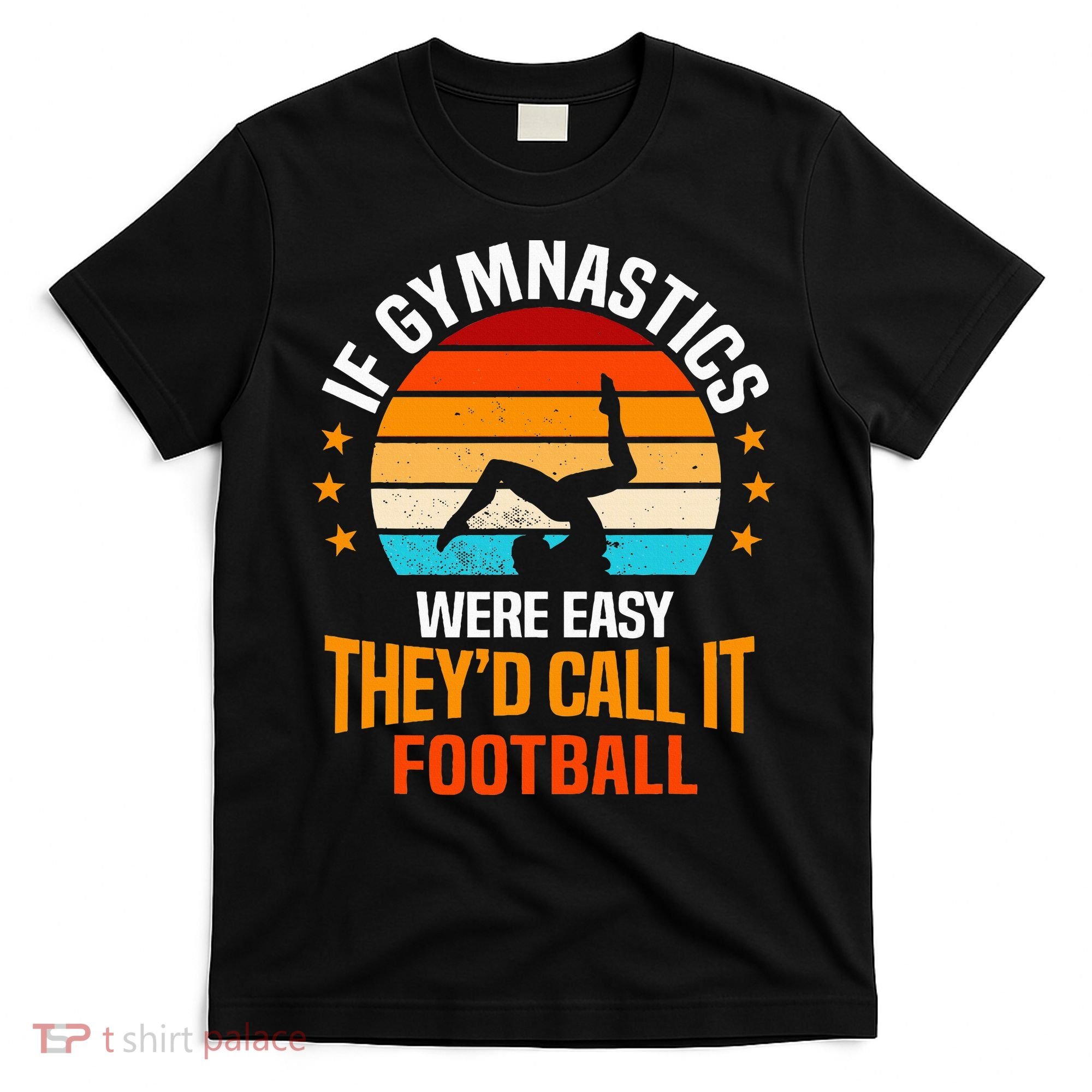 If Gymnastics Were Easy TheyD Call It Football Gymnast T-Shirt