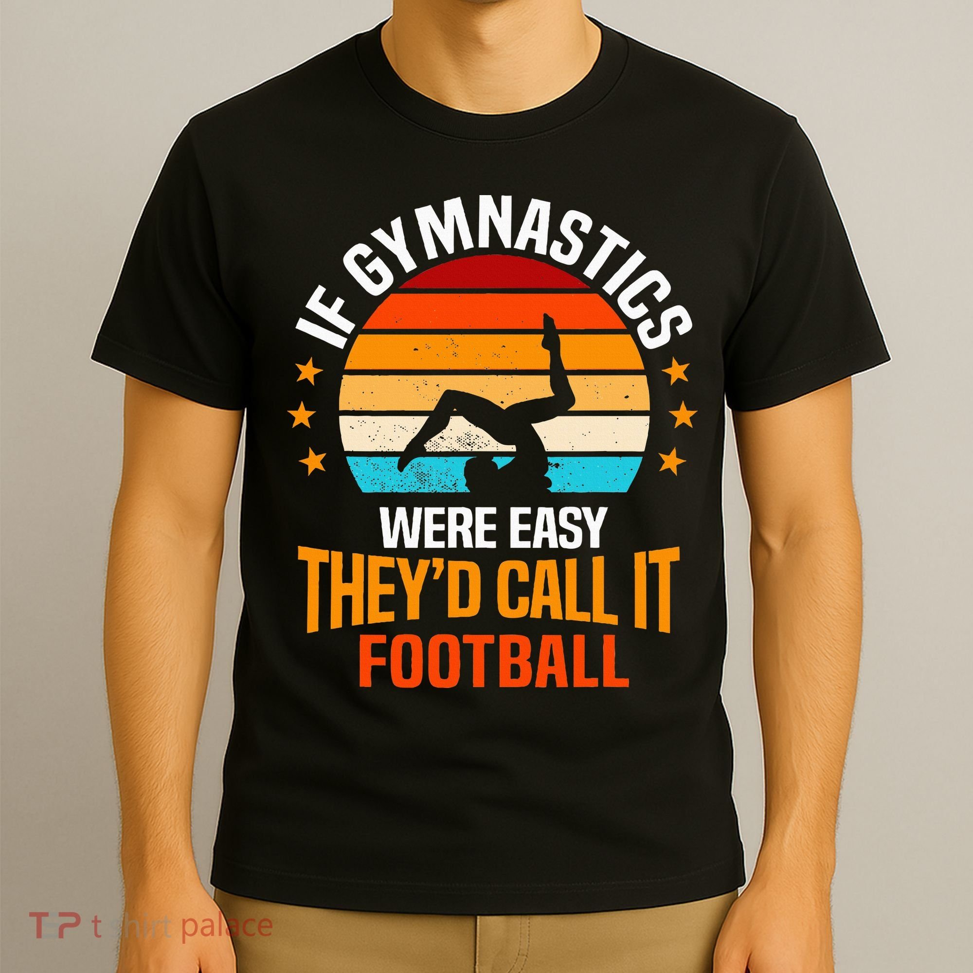 If Gymnastics Were Easy TheyD Call It Football Gymnast T-Shirt