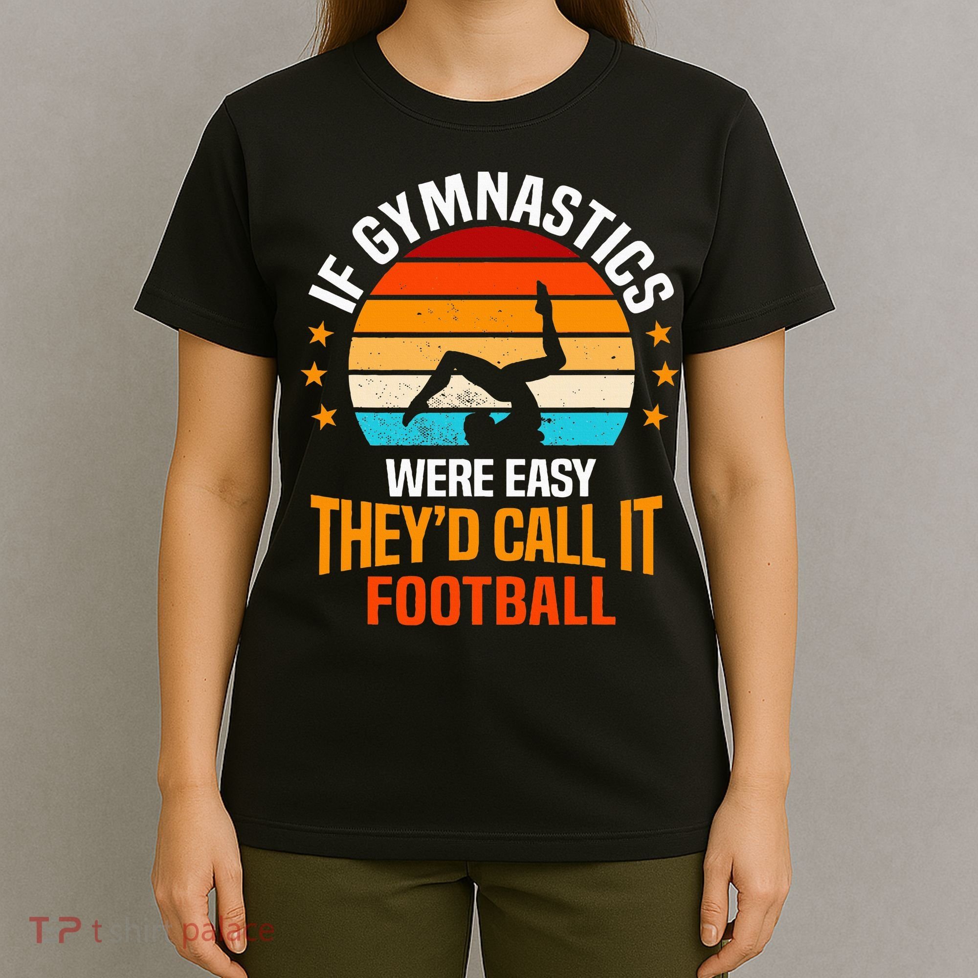 If Gymnastics Were Easy TheyD Call It Football Gymnast T-Shirt