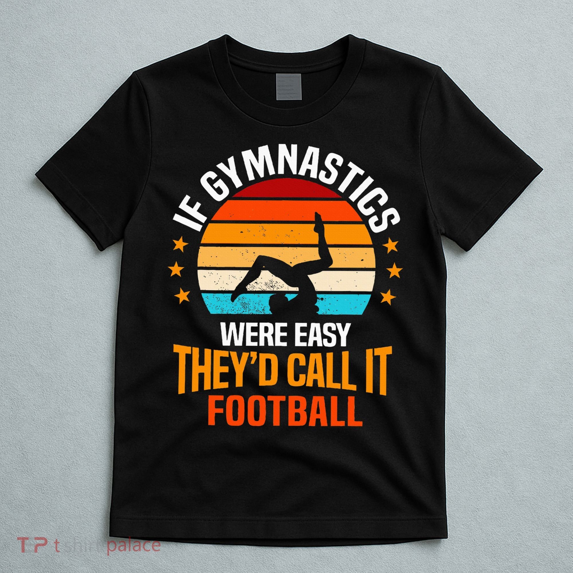 If Gymnastics Were Easy TheyD Call It Football Gymnast T-Shirt