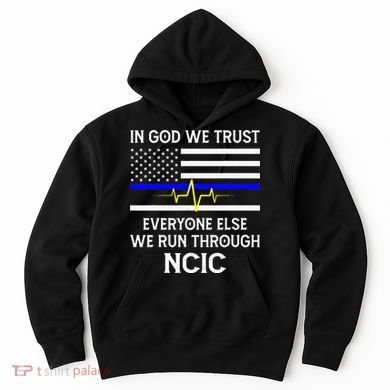 In God We Trust Everyone Else We Run Through NCIC Dispatcher Hoodie