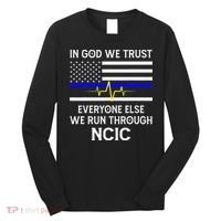In God We Trust Everyone Else We Run Through NCIC Dispatcher Long Sleeve Shirt thumb 0