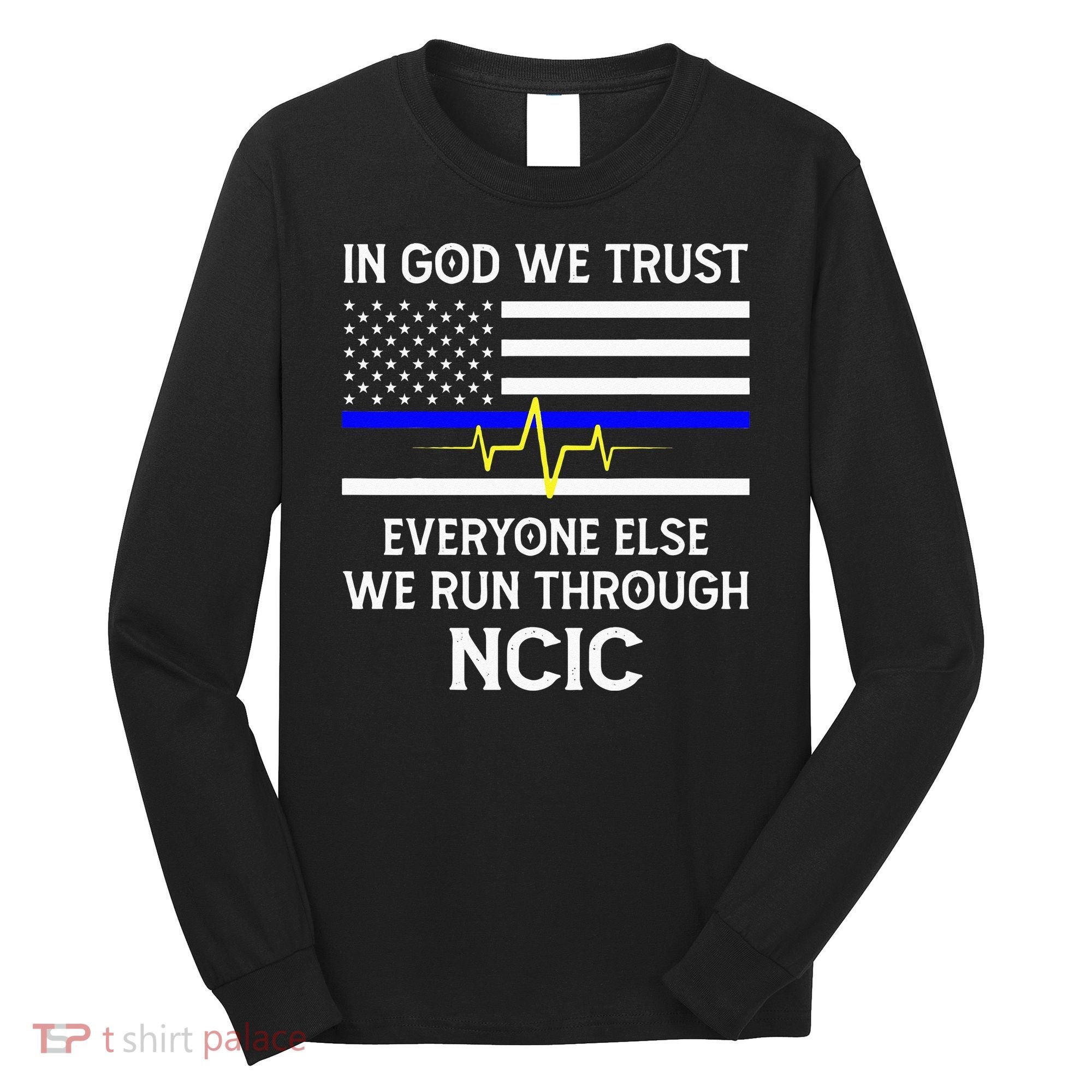 In God We Trust Everyone Else We Run Through NCIC Dispatcher Long Sleeve Shirt