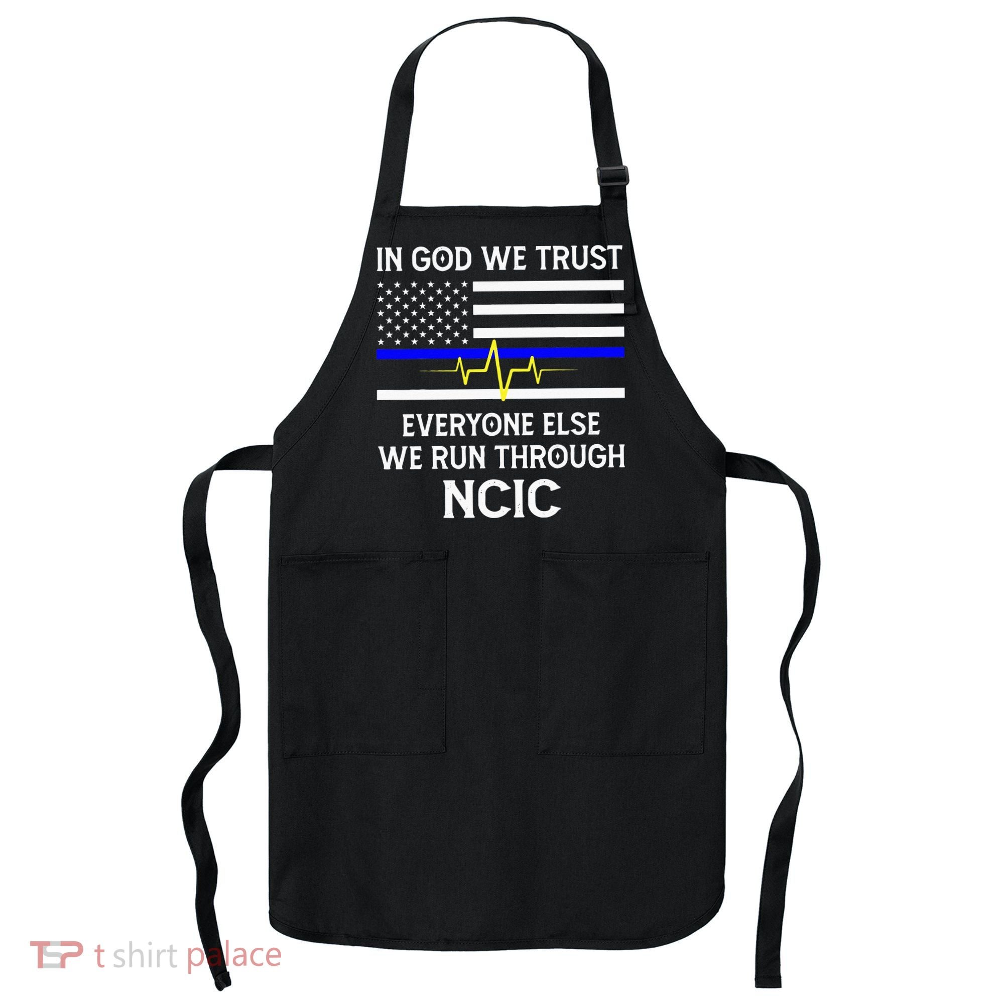 In God We Trust Everyone Else We Run Through NCIC Dispatcher Apron