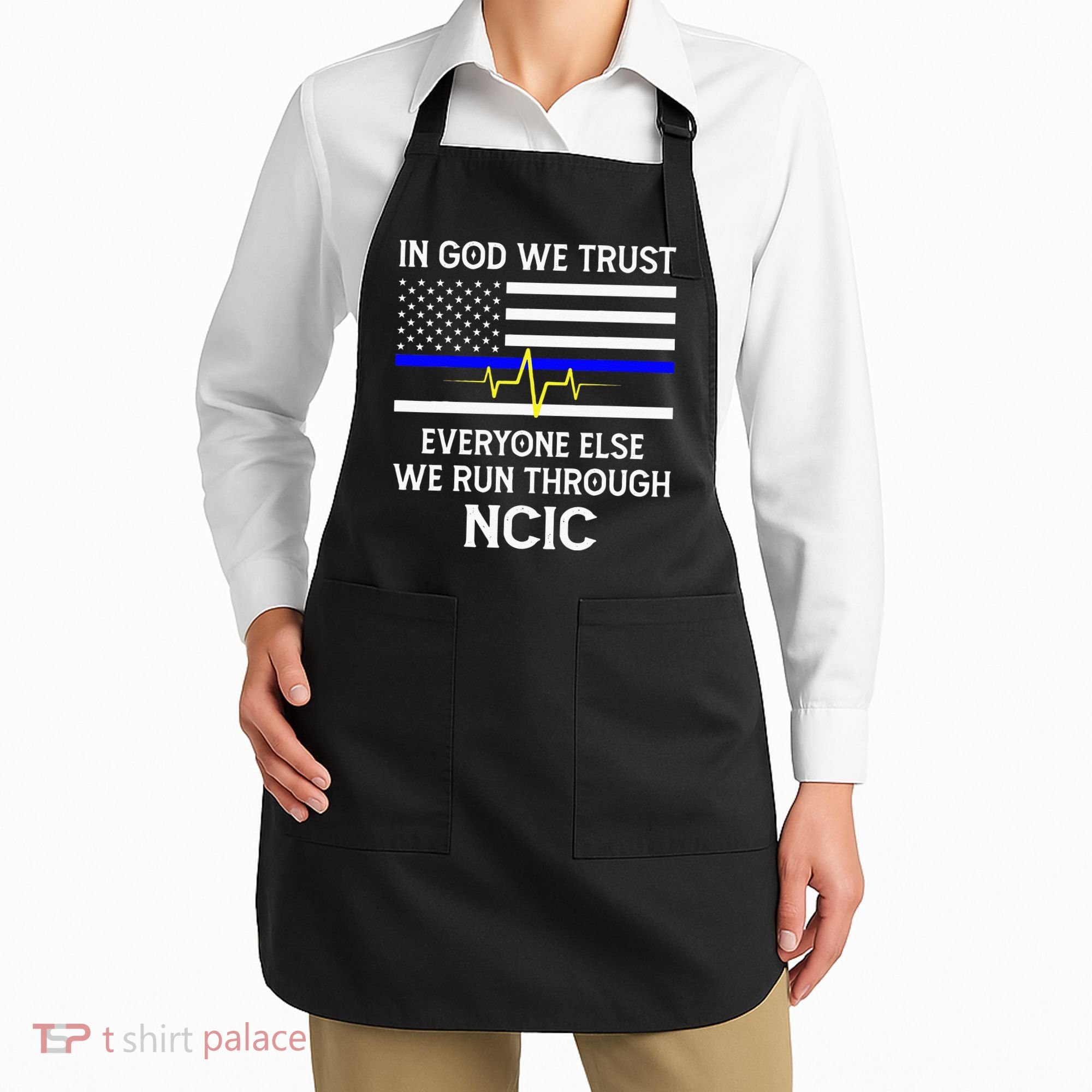 In God We Trust Everyone Else We Run Through NCIC Dispatcher Apron