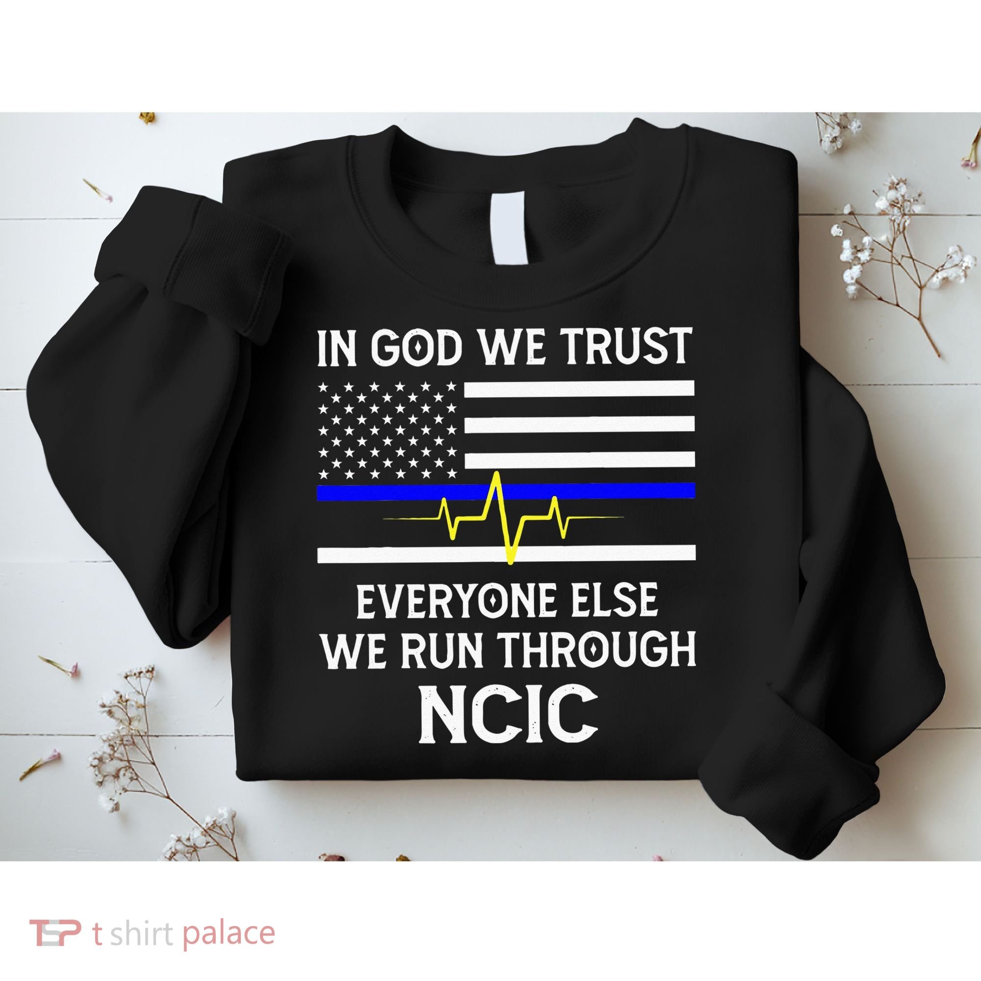 In God We Trust Everyone Else We Run Through NCIC Dispatcher Sweatshirt