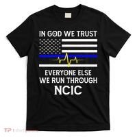 In God We Trust Everyone Else We Run Through NCIC Dispatcher T-Shirt thumb 0