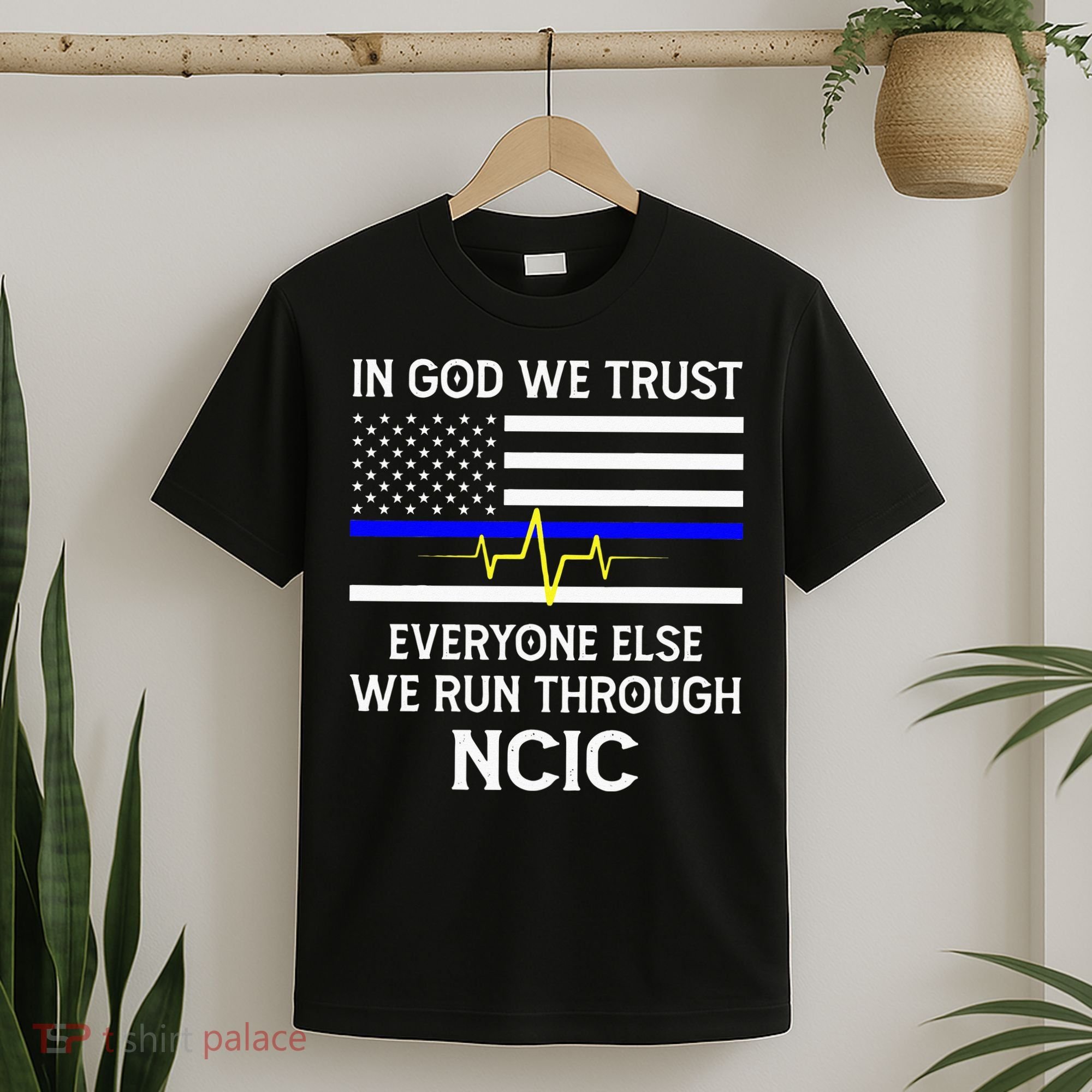 In God We Trust Everyone Else We Run Through NCIC Dispatcher T-Shirt