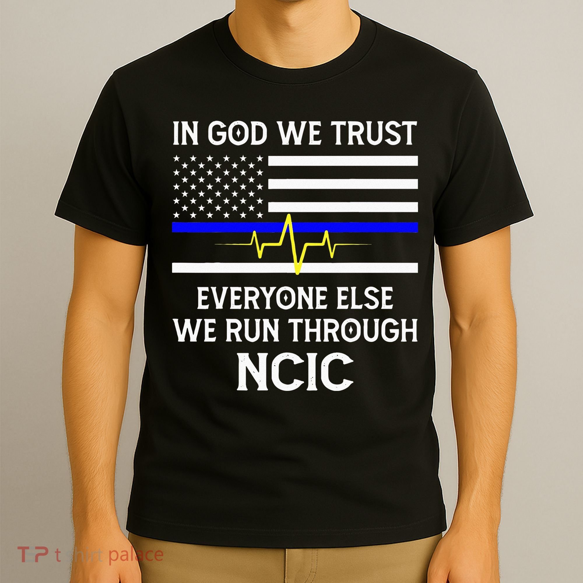 In God We Trust Everyone Else We Run Through NCIC Dispatcher T-Shirt