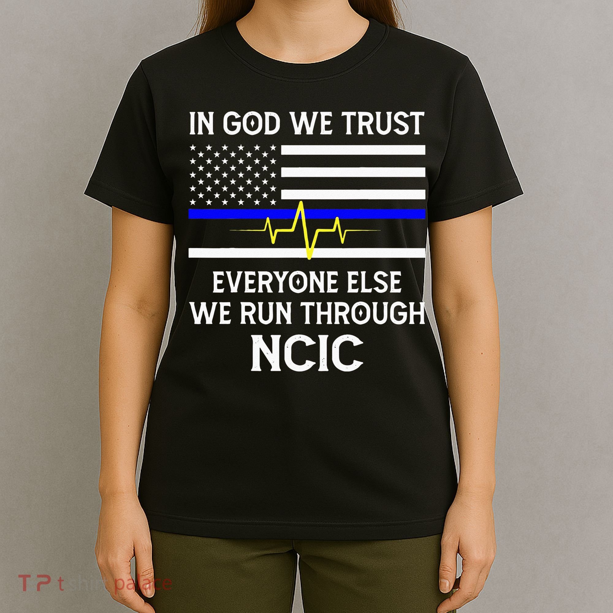 In God We Trust Everyone Else We Run Through NCIC Dispatcher T-Shirt