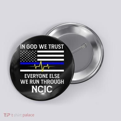 In God We Trust Everyone Else We Run Through NCIC Dispatcher Button