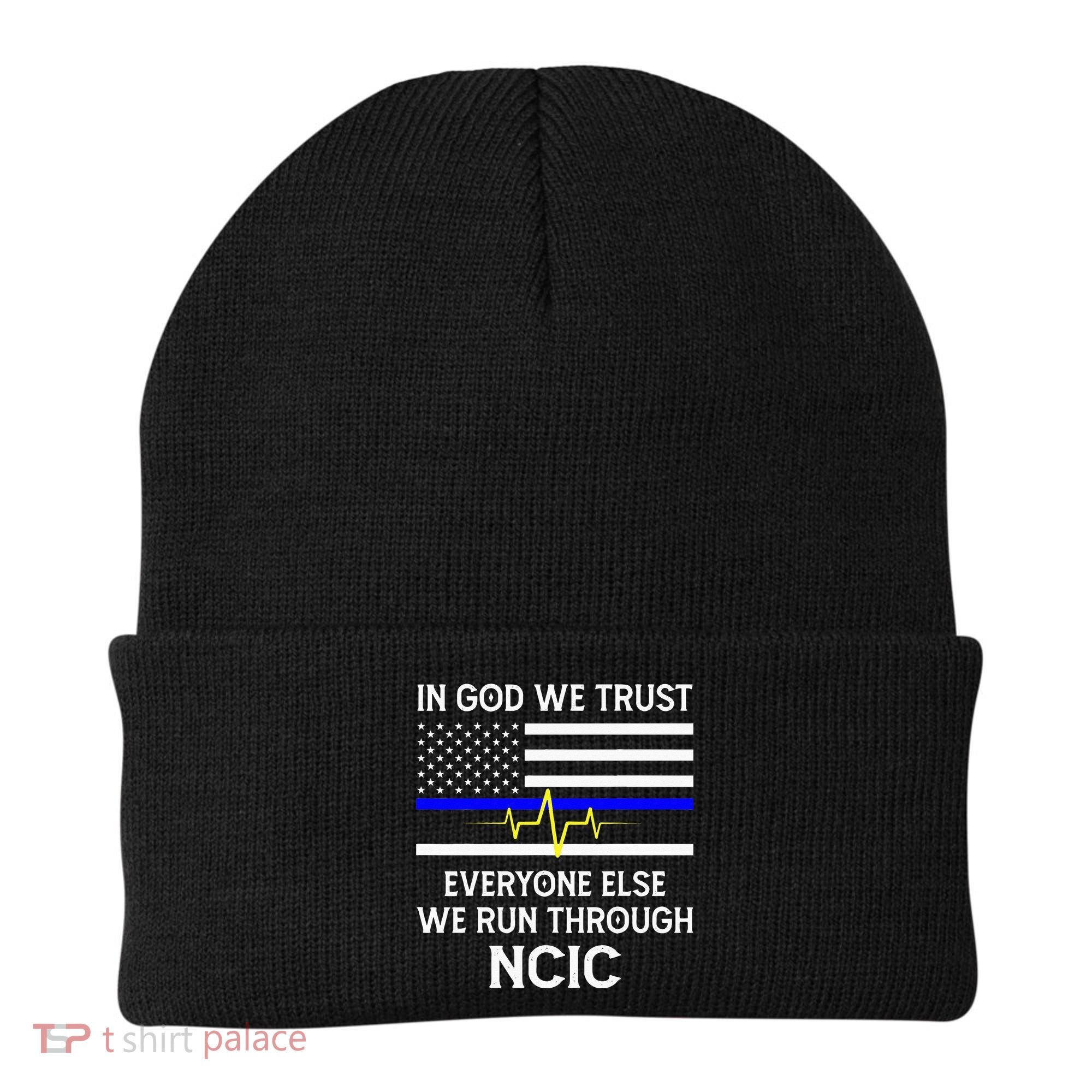 In God We Trust Everyone Else We Run Through NCIC Dispatcher Beanie