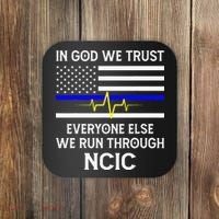 In God We Trust Everyone Else We Run Through NCIC Dispatcher Coaster thumb 0