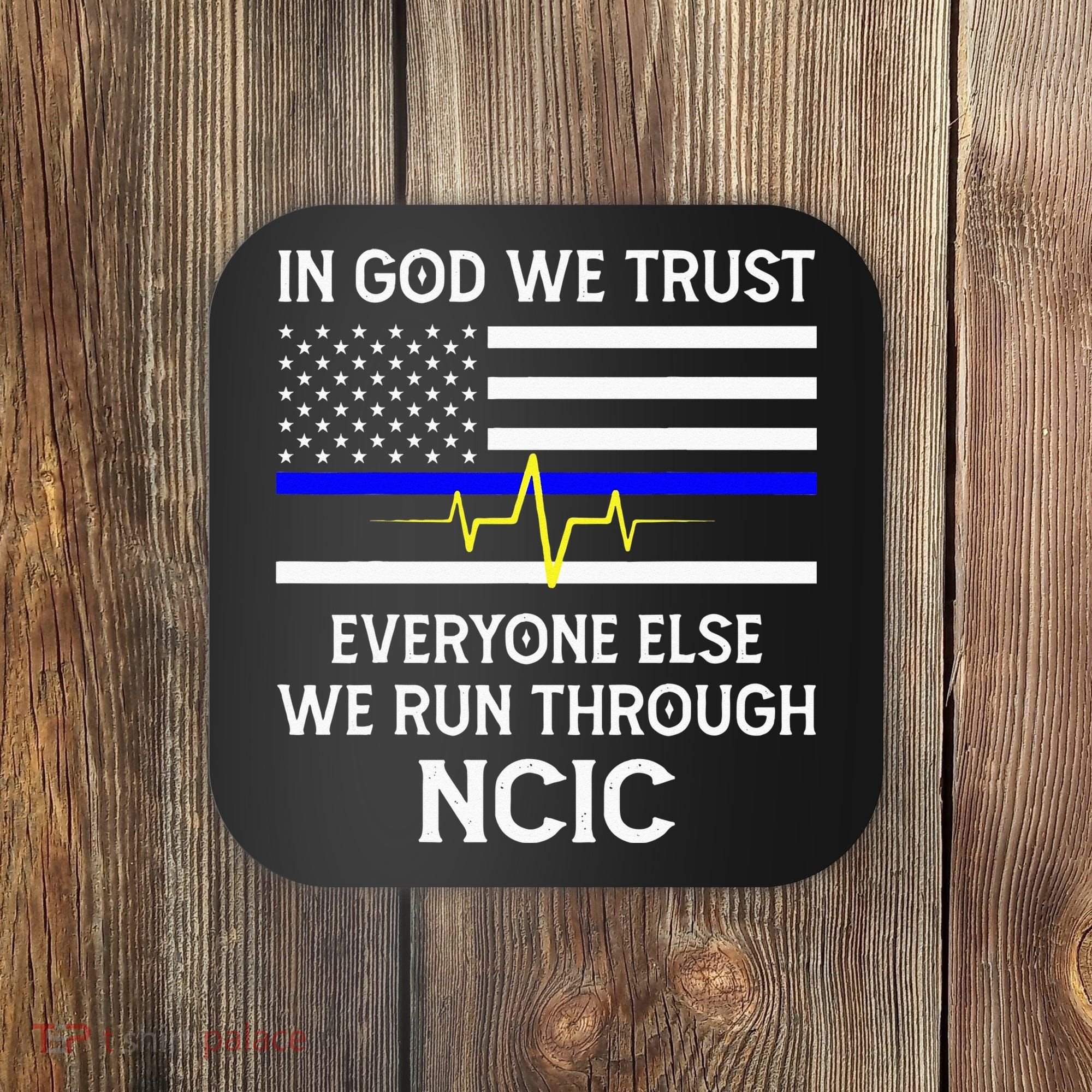 In God We Trust Everyone Else We Run Through NCIC Dispatcher Coaster