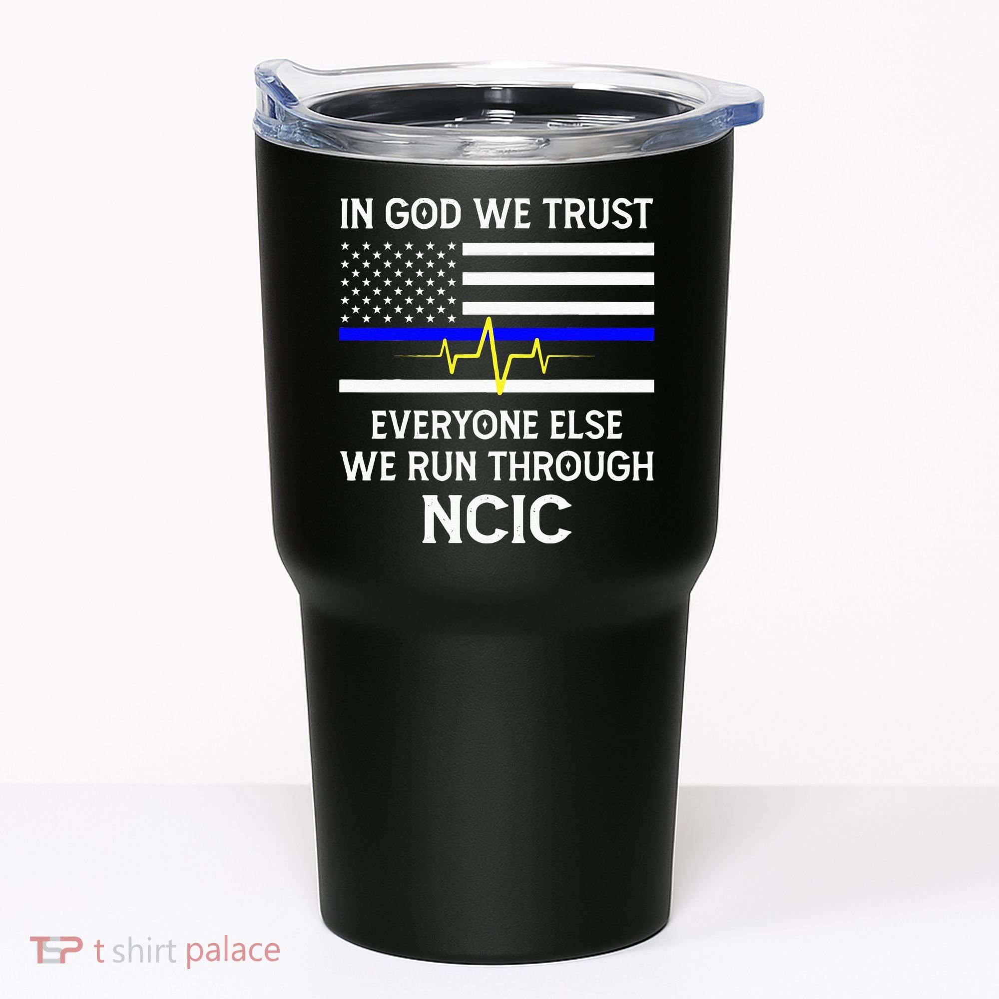 In God We Trust Everyone Else We Run Through NCIC Dispatcher Tumbler