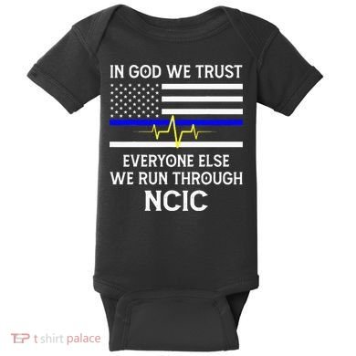 In God We Trust Everyone Else We Run Through NCIC Dispatcher Baby Bodysuit