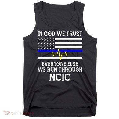 In God We Trust Everyone Else We Run Through NCIC Dispatcher Tank Top