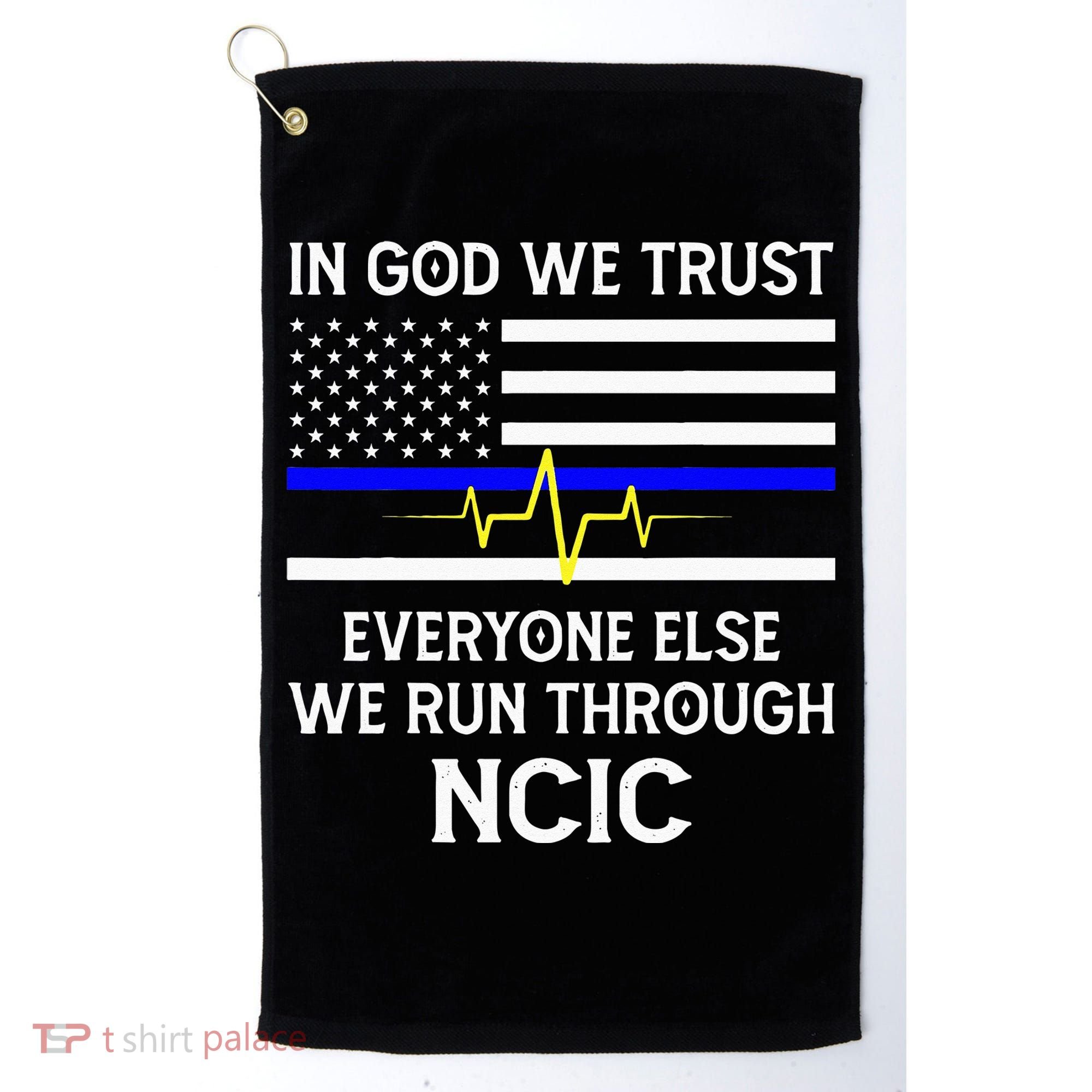 In God We Trust Everyone Else We Run Through NCIC Dispatcher Golf Towel