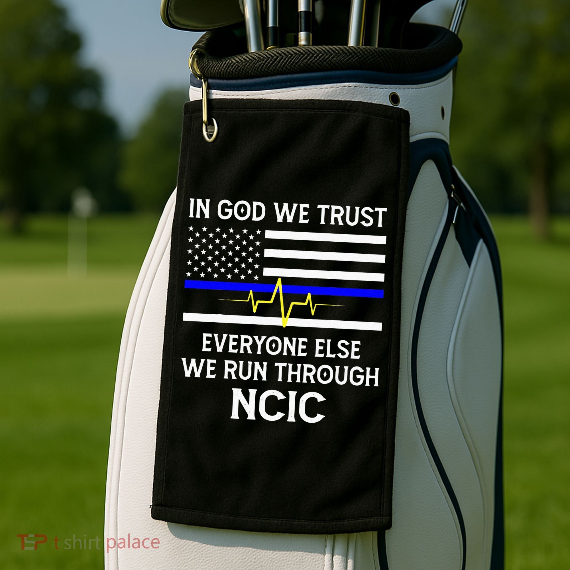 In God We Trust Everyone Else We Run Through NCIC Dispatcher Golf Towel