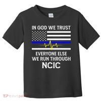 In God We Trust Everyone Else We Run Through NCIC Dispatcher Toddler T-Shirt thumb 0