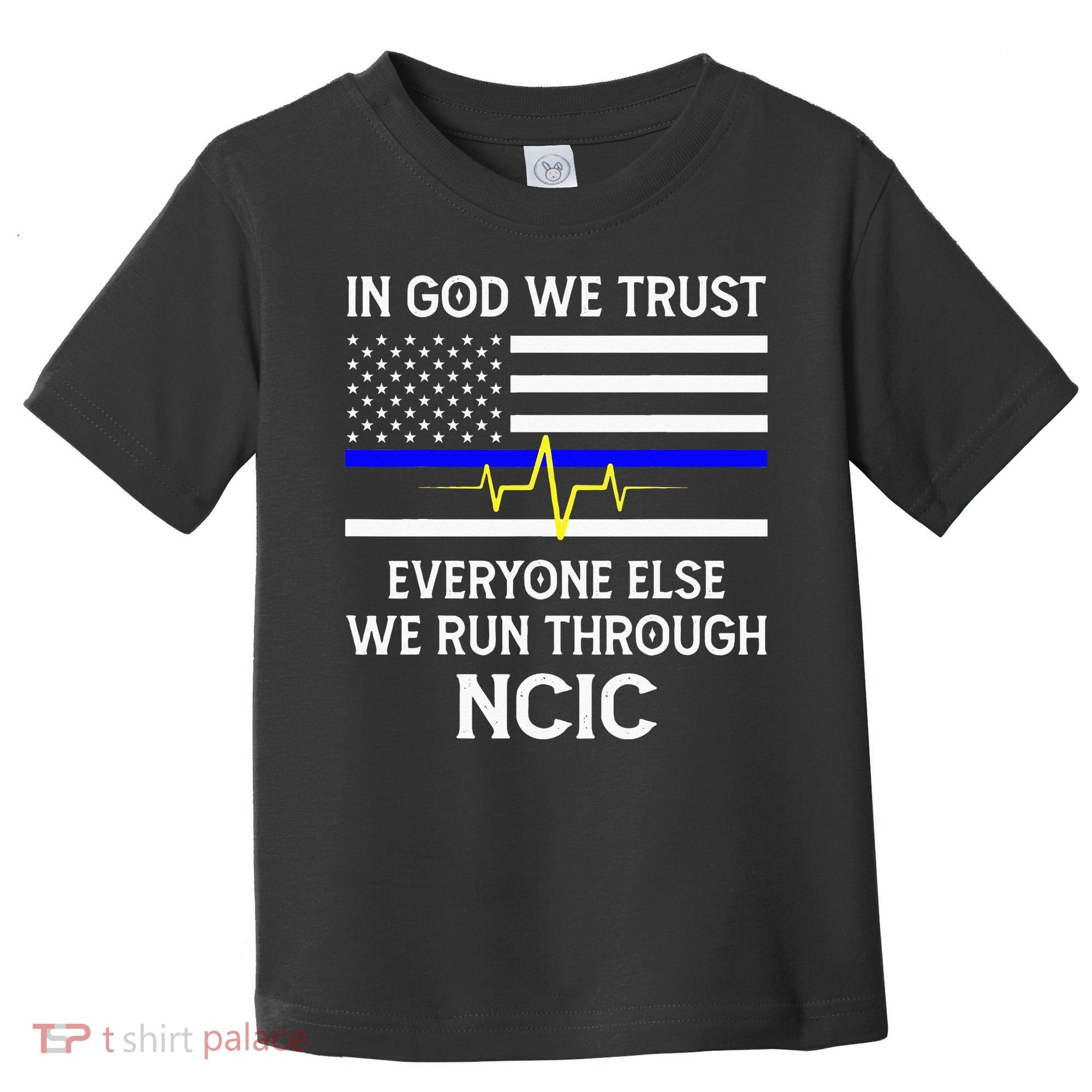 In God We Trust Everyone Else We Run Through NCIC Dispatcher Toddler T-Shirt