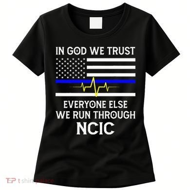 In God We Trust Everyone Else We Run Through NCIC Dispatcher Women's T-Shirt