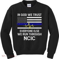 In God We Trust Everyone Else We Run Through NCIC Dispatcher Kids Sweatshirt thumb 0