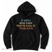 If Golf Was Easy They'd Call It Your Mom Hoodie thumb 0