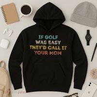 If Golf Was Easy They'd Call It Your Mom Hoodie thumb 3