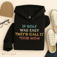 If Golf Was Easy They'd Call It Your Mom Hoodie thumb 4