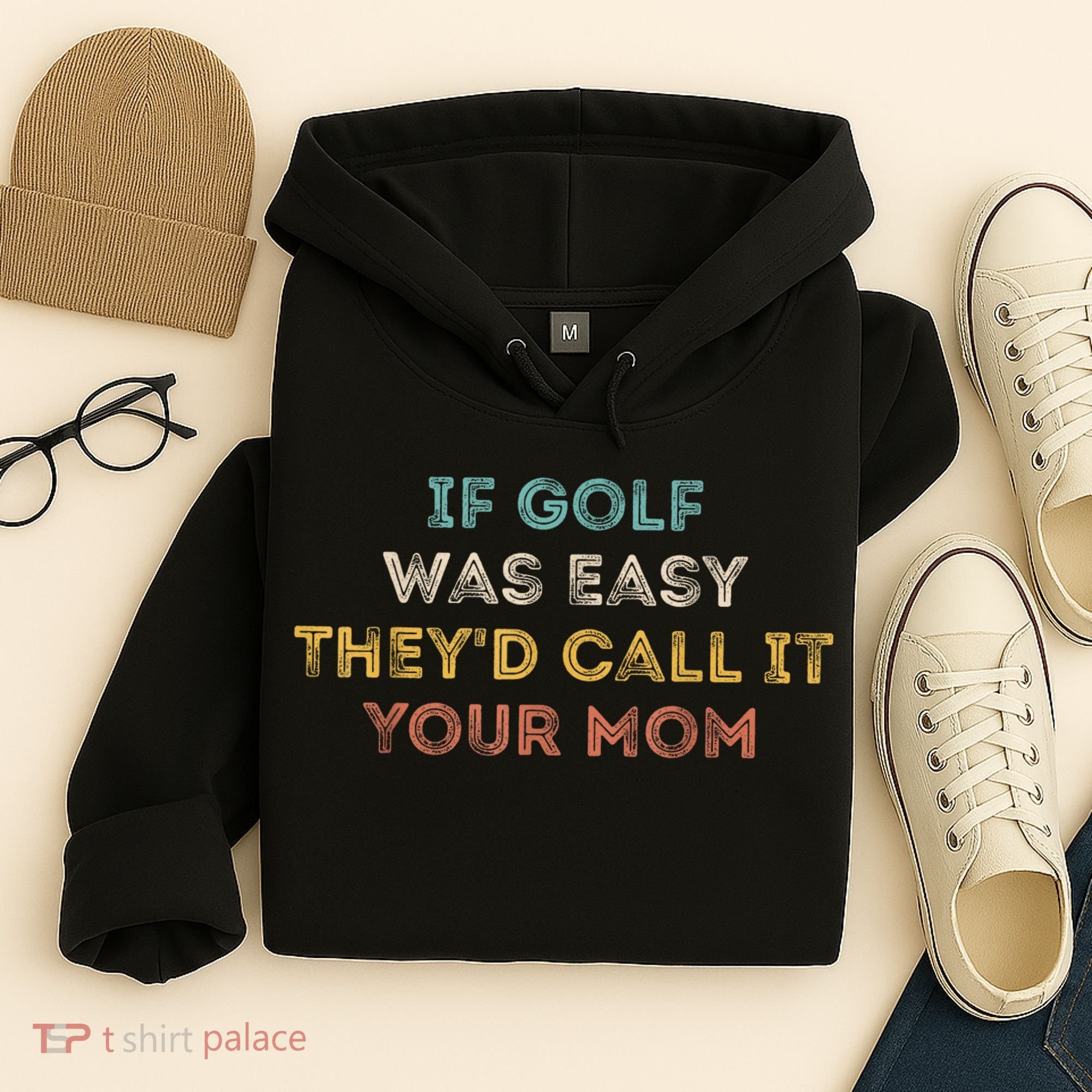 If Golf Was Easy They'd Call It Your Mom Hoodie
