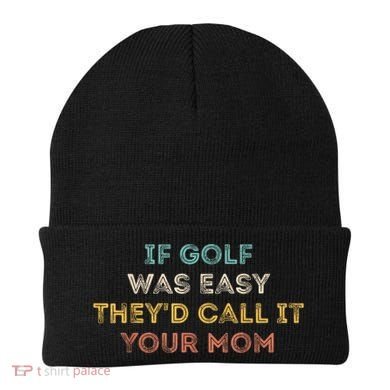 If Golf Was Easy They'd Call It Your Mom Beanie