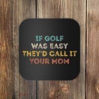 If Golf Was Easy They'd Call It Your Mom Coaster thumb 0