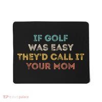 If Golf Was Easy They'd Call It Your Mom Mousepad thumb 0