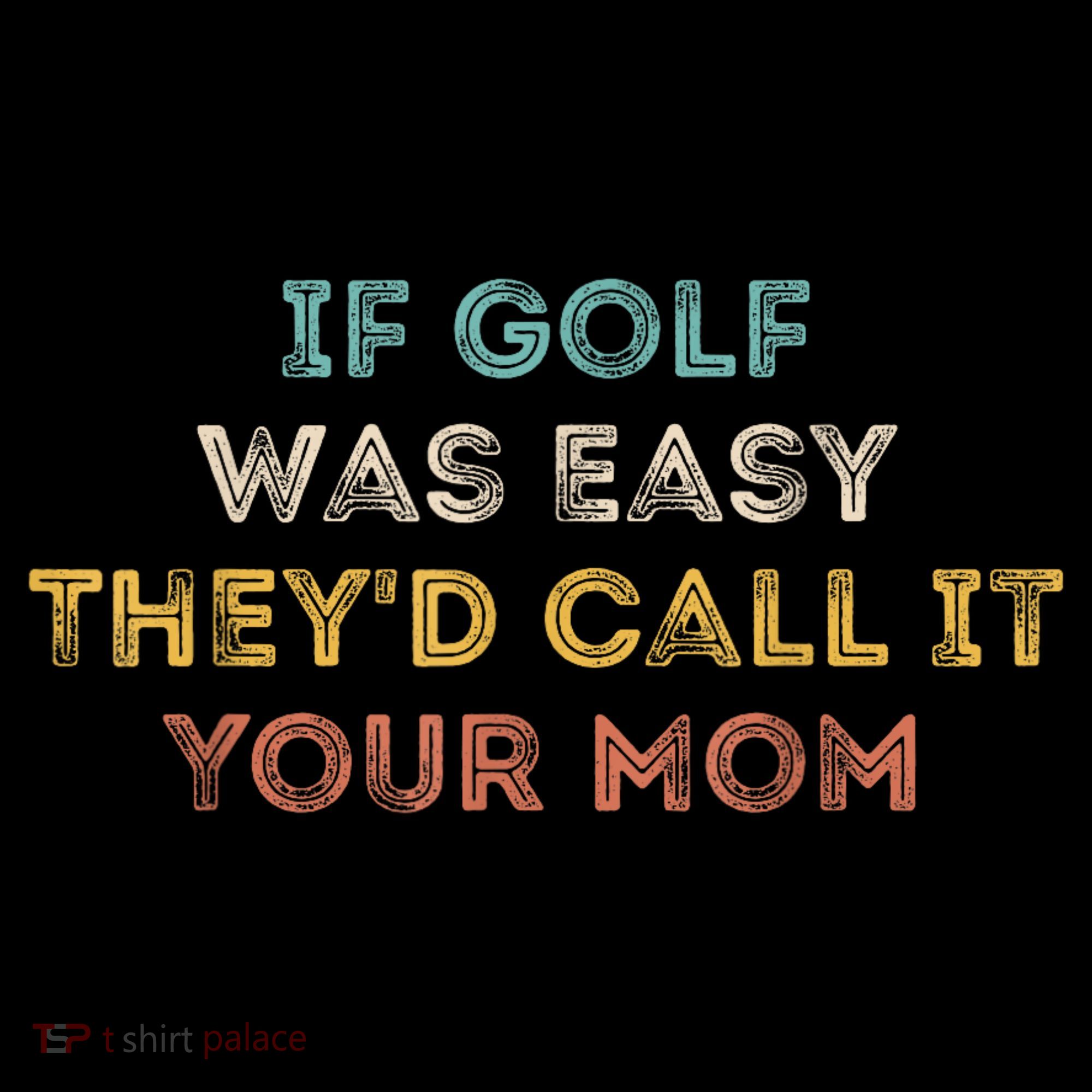 If Golf Was Easy They'd Call It Your Mom Mousepad