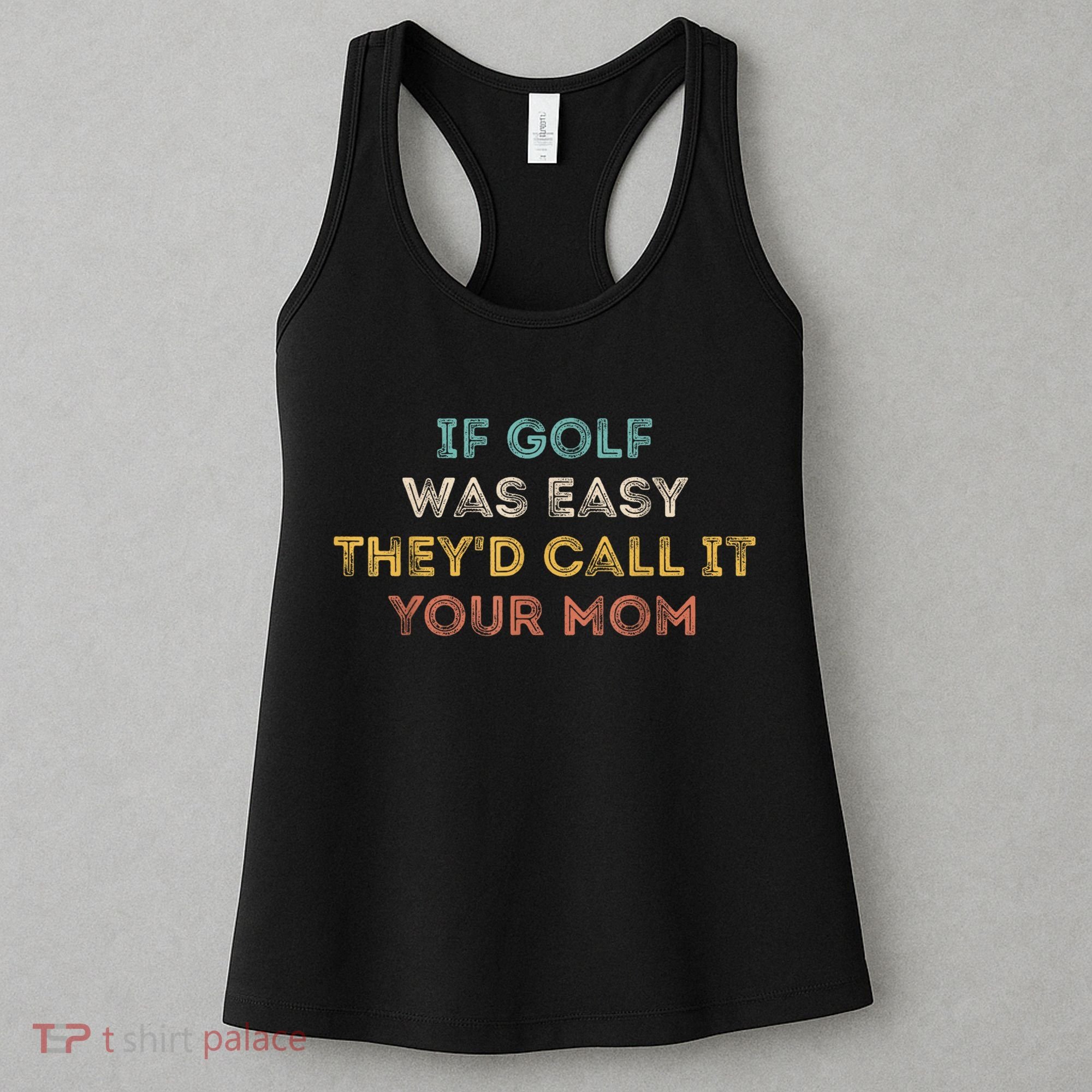 If Golf Was Easy They'd Call It Your Mom Women's Tank Top