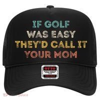 If Golf Was Easy They'd Call It Your Mom Hat thumb 0