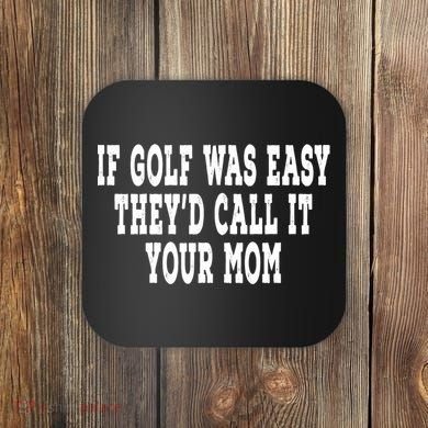 If Golf Was Easy TheyD Call It Your Mom Distressed Coaster