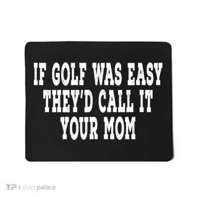 If Golf Was Easy TheyD Call It Your Mom Distressed Mousepad
