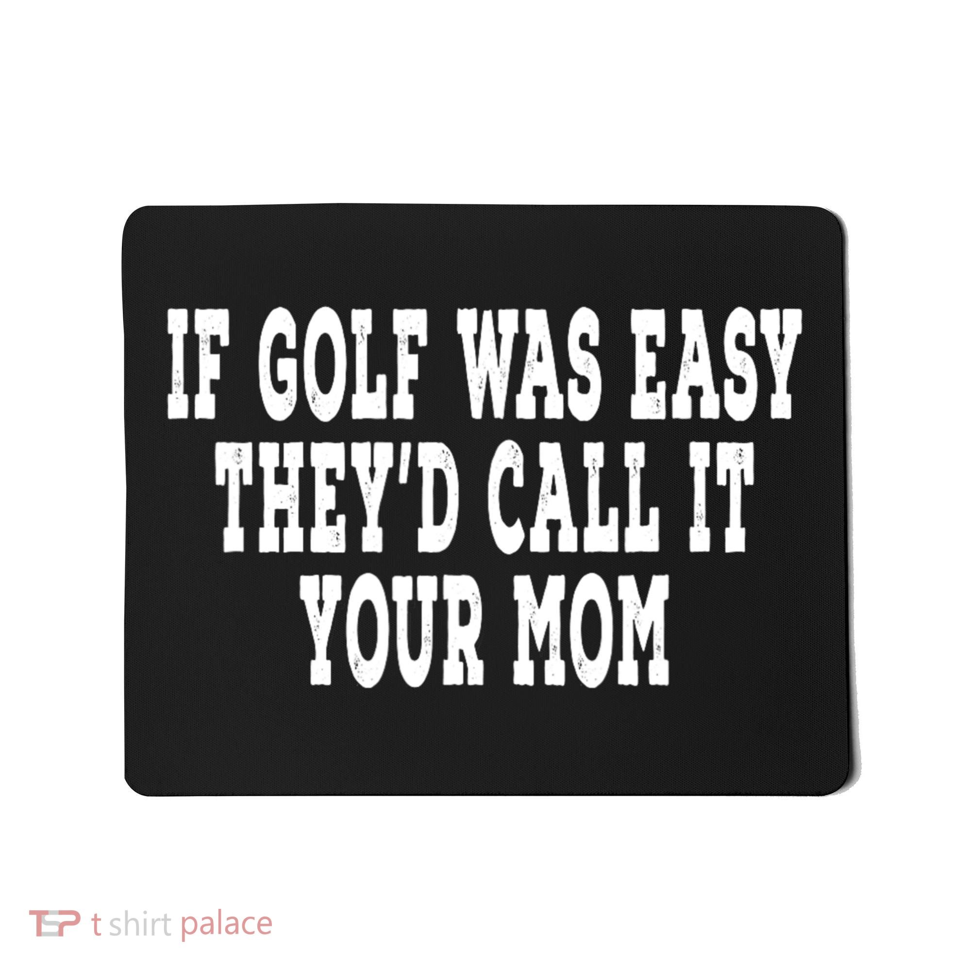If Golf Was Easy TheyD Call It Your Mom Distressed Mousepad