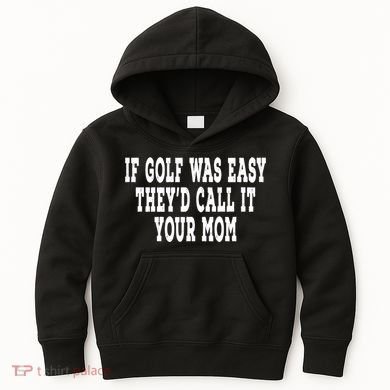 If Golf Was Easy TheyD Call It Your Mom Distressed Kids Hoodie