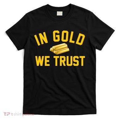 In Gold We Trust T-Shirt
