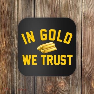In Gold We Trust Coaster