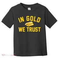 In Gold We Trust Toddler T-Shirt thumb 0