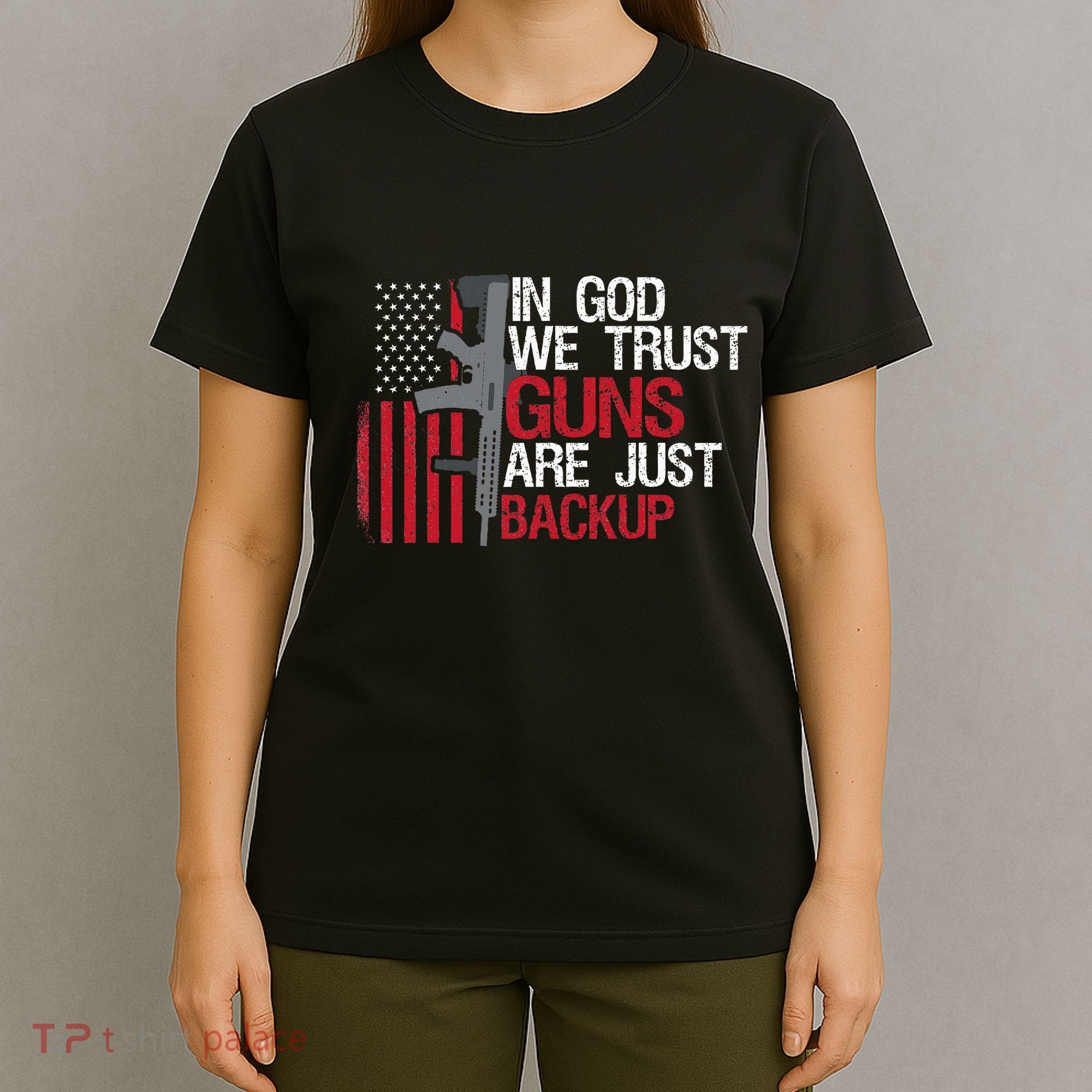 In God We Trust Guns Are Just Backup Patriotic T-Shirt