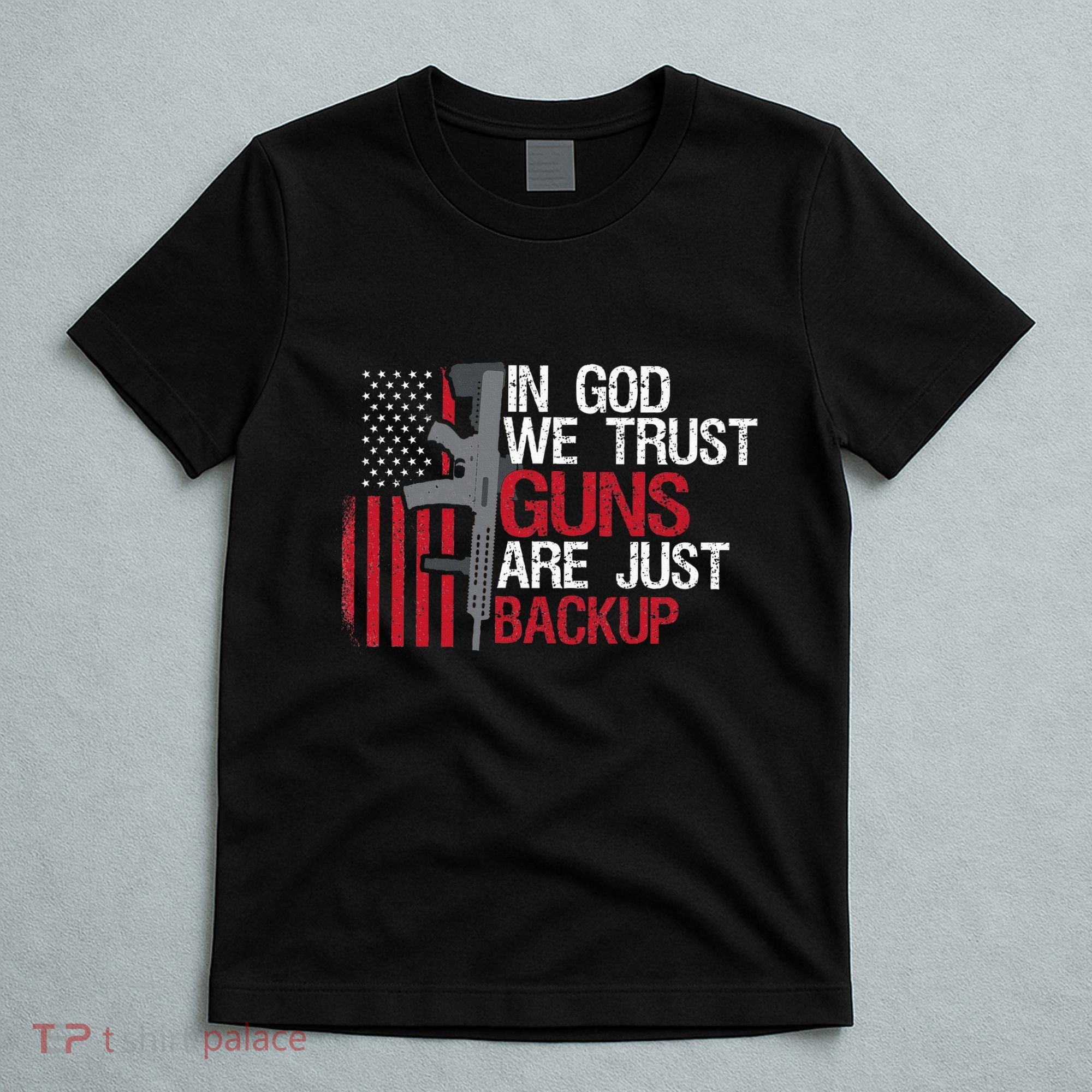 In God We Trust Guns Are Just Backup Patriotic T-Shirt