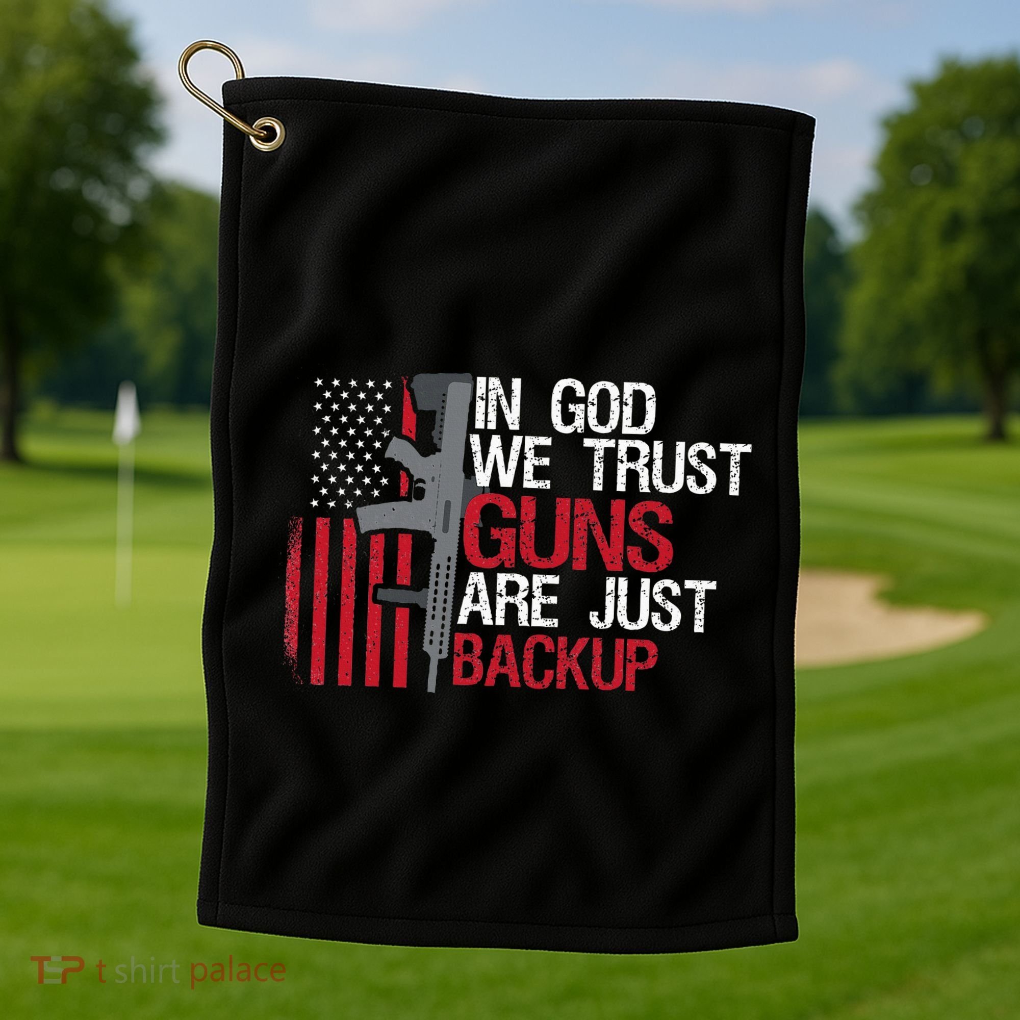 In God We Trust Guns Are Just Backup Patriotic Golf Towel