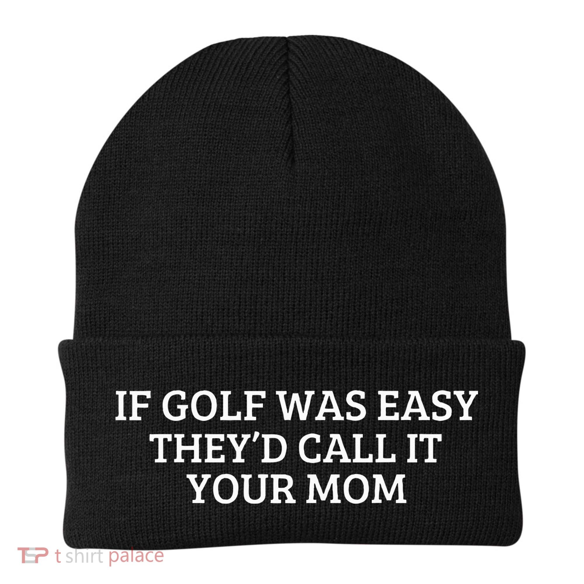 If Golf Was Easy They'd Call It Your Mom  Distressed  Beanie