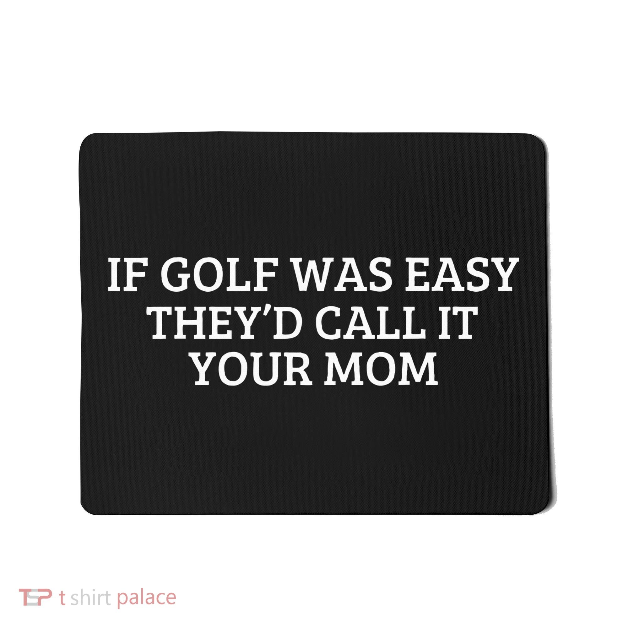 If Golf Was Easy They'd Call It Your Mom  Distressed  Mousepad