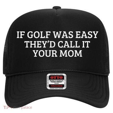 If Golf Was Easy They'd Call It Your Mom  Distressed  Hat